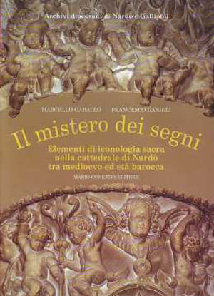 Immagine di Il Mistero dei Segni. Mistero di iconologia sacra nella cattedrale di Nardò tra medioevo e barocco